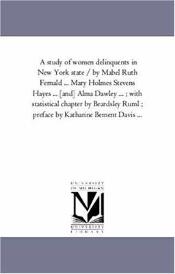 A Study of Women Delinquents in New York State ... 1425562361 Book Cover
