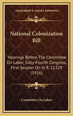 National Colonization Bill: Hearings Before The... 1168977258 Book Cover