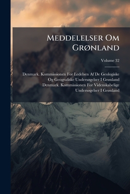 Meddelelser Om Grønland; Volume 32 [Danish] 1149237732 Book Cover