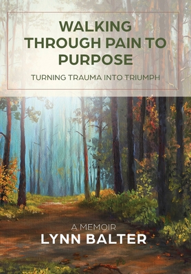 Walking Through Pain to Purpose: Turning Trauma... 1957232013 Book Cover