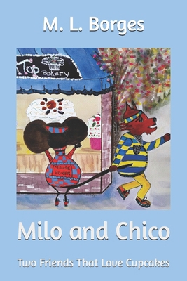Milo and Chico: Two Friends That Love Cupcakes 1097988139 Book Cover