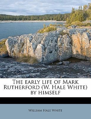 The Early Life of Mark Rutherford (W. Hale Whit... 1172817758 Book Cover