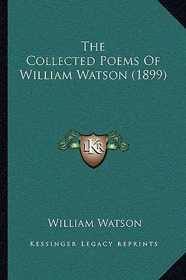 The Collected Poems of William Watson (1899) 1165796104 Book Cover