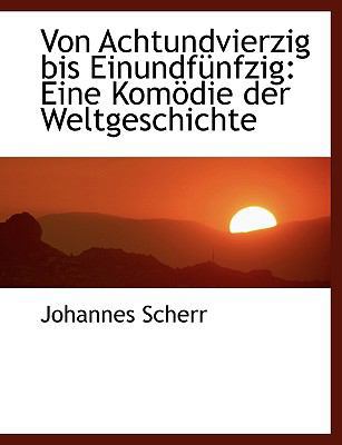 Von Achtundvierzig Bis Einundfa1/4nfzig: Eine K... [Large Print] 0554457075 Book Cover