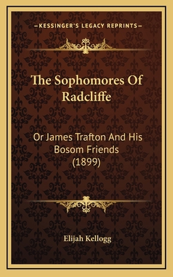 The Sophomores of Radcliffe: Or James Trafton a... 1165207974 Book Cover