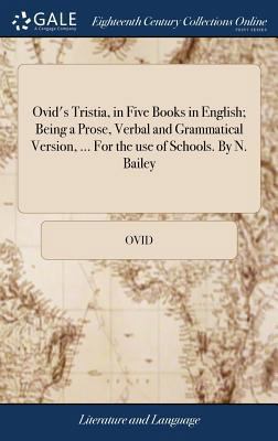 Ovid's Tristia, in Five Books in English; Being... 1385506385 Book Cover