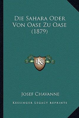 Die Sahara Oder Von Oase Zu Oase (1879) [German] 1166804186 Book Cover
