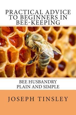 Practical Advice to Beginners in Bee-keeping: B... 1499143222 Book Cover