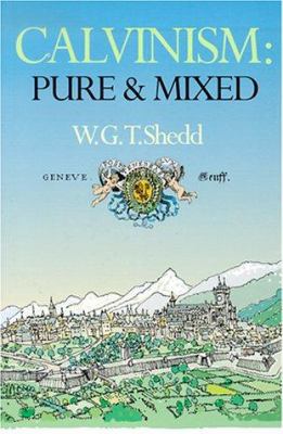 Calvinism: Pure and Mixed: A Defence of the Wes... 0851517676 Book Cover