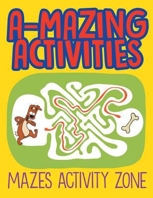 A-Mazing Activities: Mazes Activity Zone 1682602559 Book Cover