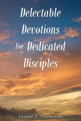 Delectable Devotions for Dedicated Disciples 1641142243 Book Cover