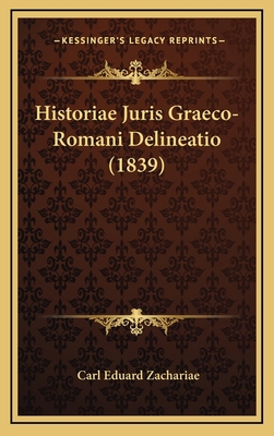 Historiae Juris Graeco-Romani Delineatio (1839) [Latin] 1167817966 Book Cover