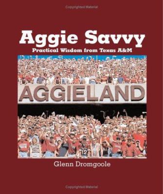 Aggie Savvy: Practical Wisdom from Texas A&m 1880510995 Book Cover