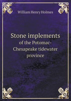 Stone Implements of the Potomac-Chesapeake Tide... 5518489234 Book Cover