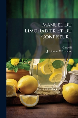 Manuel Du Limonadier Et Du Confiseur... [French] 1273029895 Book Cover