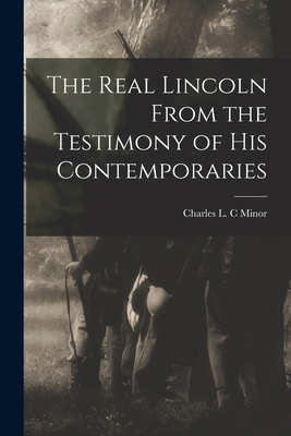 The Real Lincoln From the Testimony of his Cont... 1017332282 Book Cover