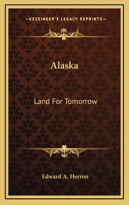 Alaska: Land For Tomorrow 1166129438 Book Cover