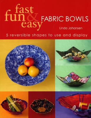 Fast, Fun and Easy Fabric Bowls: 5 Reversible S... 1571202390 Book Cover