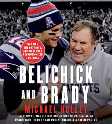 Belichick and Brady: Two Men, the Patriots, and... 1478912499 Book Cover