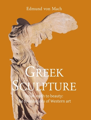 Greek Sculpture: From myth to beauty: the found... 1646996429 Book Cover