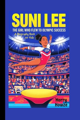 Suni Lee: The Girl Who Flew to Olympic Success ... B0DJ9P6ZZC Book Cover