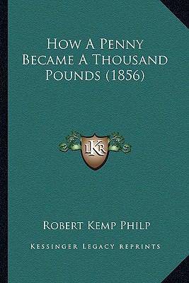 How A Penny Became A Thousand Pounds (1856) 1164676563 Book Cover