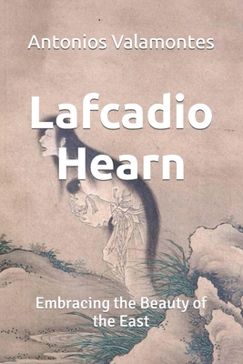 Lafcadio Hearn: Embracing the Beauty of the East B0C9SLCQB5 Book Cover