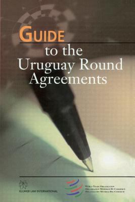 Guide to the Uruguay Round Agreements 9041111255 Book Cover