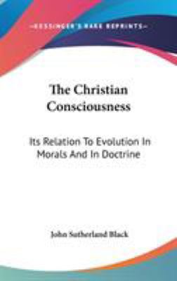 The Christian Consciousness: Its Relation To Ev... 0548151954 Book Cover