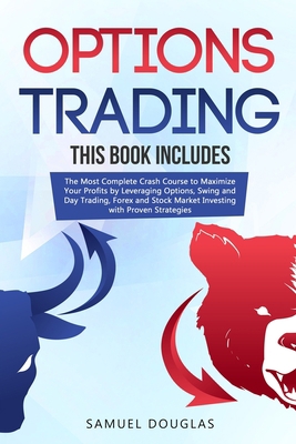 Options Trading: 4 Books in 1: The Most Complete Crash Course to Maximize Your Profits by Leveraging Options, Swing and Day Trading, Forex and Stock Market Investing with Proven Strategies B08848D8CN Book Cover