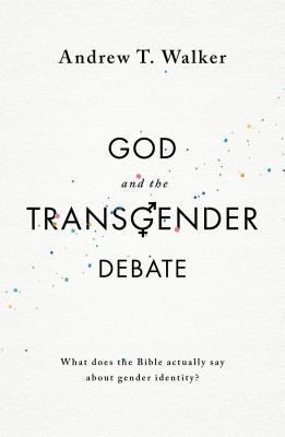God and the Transgender Debate: What Does the B... 1784981788 Book Cover