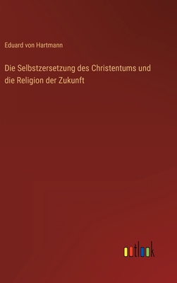 Die Selbstzersetzung des Christentums und die R... [German] 3368489054 Book Cover