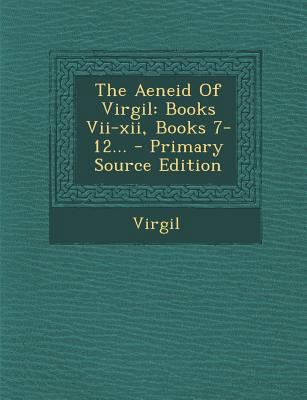 The Aeneid of Virgil: Books VII-XII, Books 7-12... [Latin] 1293191892 Book Cover