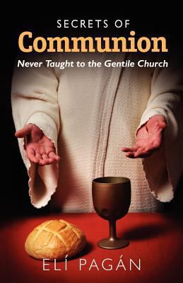 Secrets of Communion: Never Taught to the Genti... 1451527136 Book Cover