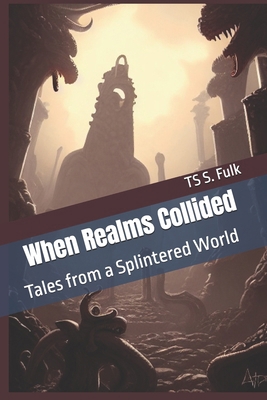 When Realms Collided: Tales from a Splintered W... B0D4VSQNJB Book Cover