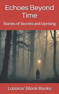 Echoes Beyond Time: Stories of Secrets and Upri...            Book Cover