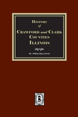 History of Crawford and Clark Counties, Illinois 1639146121 Book Cover