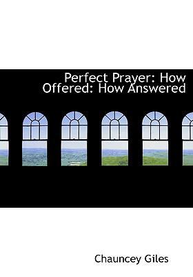 Perfect Prayer: How Offered: How Answered 1117239438 Book Cover