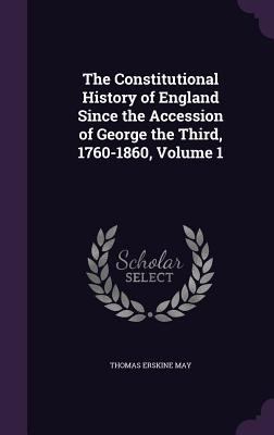 The Constitutional History of England Since the... 1357072023 Book Cover