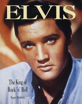 Elvis: The King of Rock 'n' Roll 0517160536 Book Cover