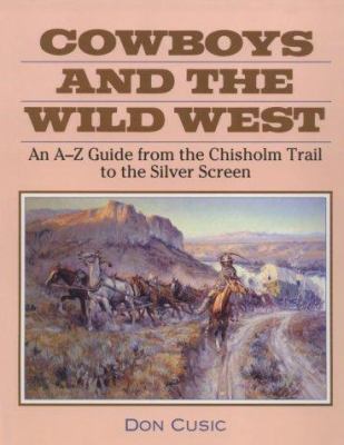 Cowboys and the Wild West: An A-Z Guide from th... 0816030308 Book Cover