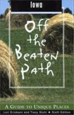 Iowa Off the Beaten Path: A Guide to Unique Places 0762724781 Book Cover