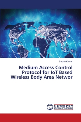 Medium Access Control Protocol for IoT Based Wi... 3330965401 Book Cover