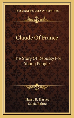 Claude Of France: The Story Of Debussy For Youn... 1164485857 Book Cover