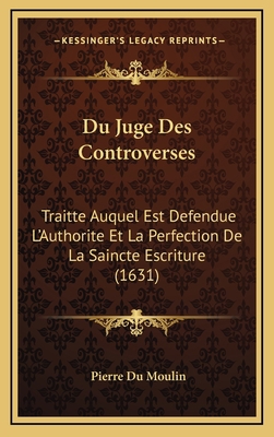 Du Juge Des Controverses: Traitte Auquel Est De... [French] 1165461536 Book Cover
