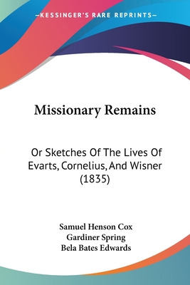 Missionary Remains: Or Sketches Of The Lives Of... 1437056253 Book Cover