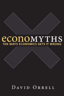 Economyths: Ten Ways Economics Gets It Wrong 0470677937 Book Cover