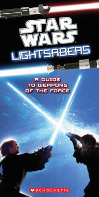 Star Wars: Lightsabers: A Guide to the Weapons ... 0545271770 Book Cover