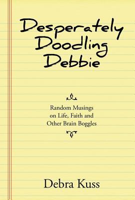 Desperately Doodling Debbie: Random Musings on ... 1973621681 Book Cover