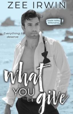 What You Give (Steele Valley Billionaires: Stea... 1957823062 Book Cover